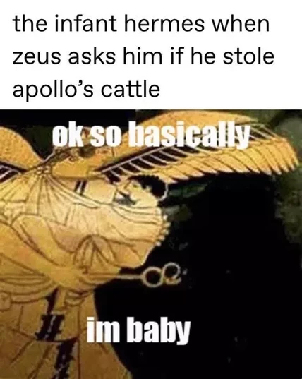 Red-figure vase painting of Iris with spread wings and a kerykeion staff carrying an infant. Added text above the image reads: "The infant Hermes when Zeus asks him if he stole Apollo's cattle". Bold white text is placed over the vase painting reading: "OK so basically I'm baby".