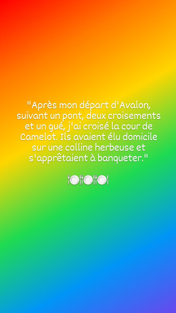 "Après mon départ d'Avalon, suivant un pont, deux croisements et un gué, j'ai croisé la cour de Camelot. Ils avaient élu domicile sur une colline herbeuse et s'apprêtaient à banqueter."